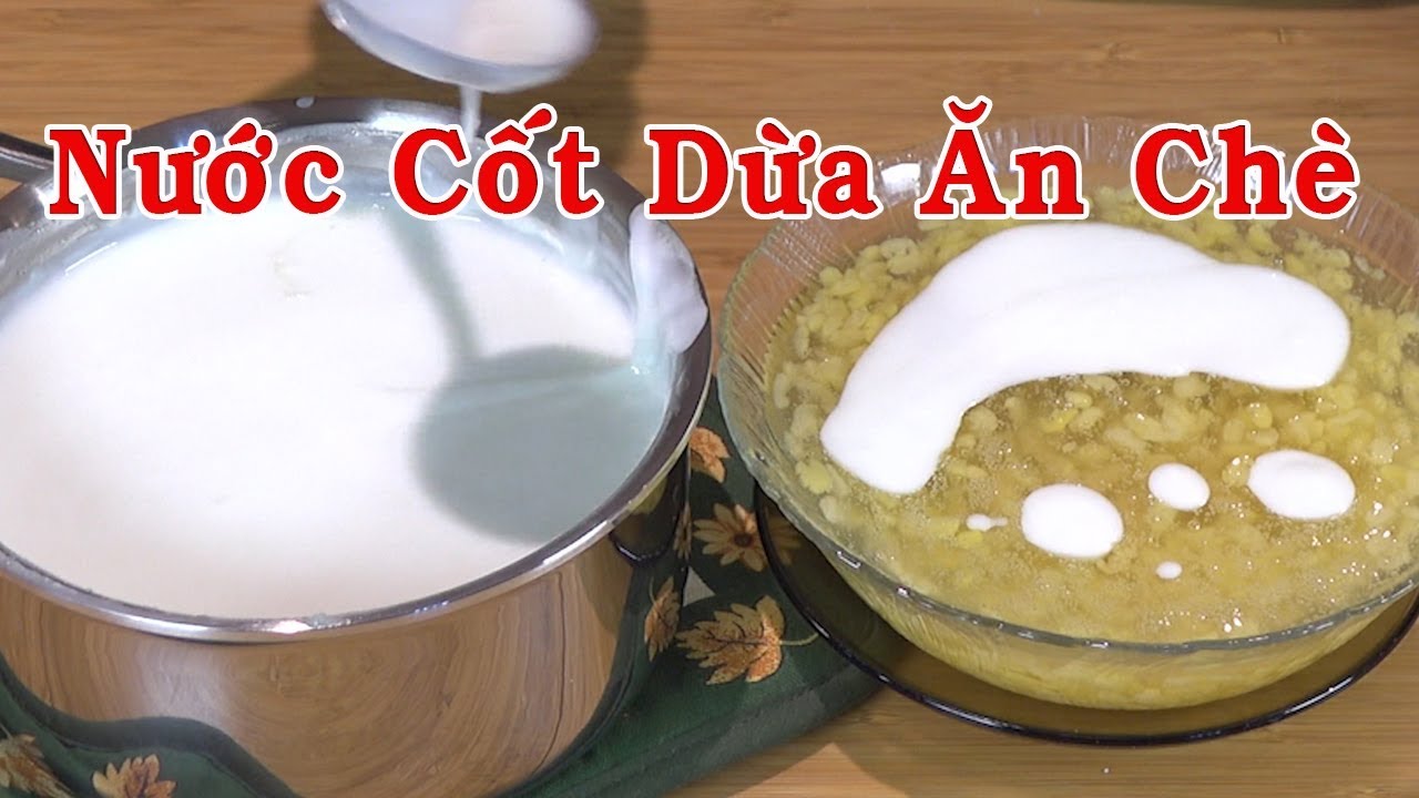 Cách làm nước cốt dừa ăn chè thơm ngon, sánh mịn, đơn giản nhất
